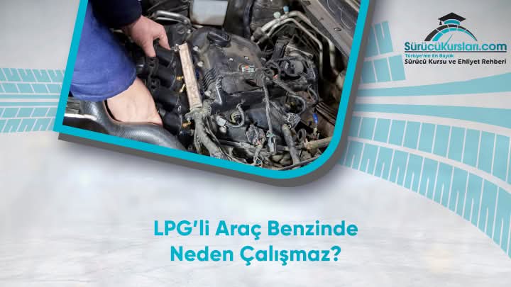 LPG’li Araç Benzinde Neden Çalışmaz