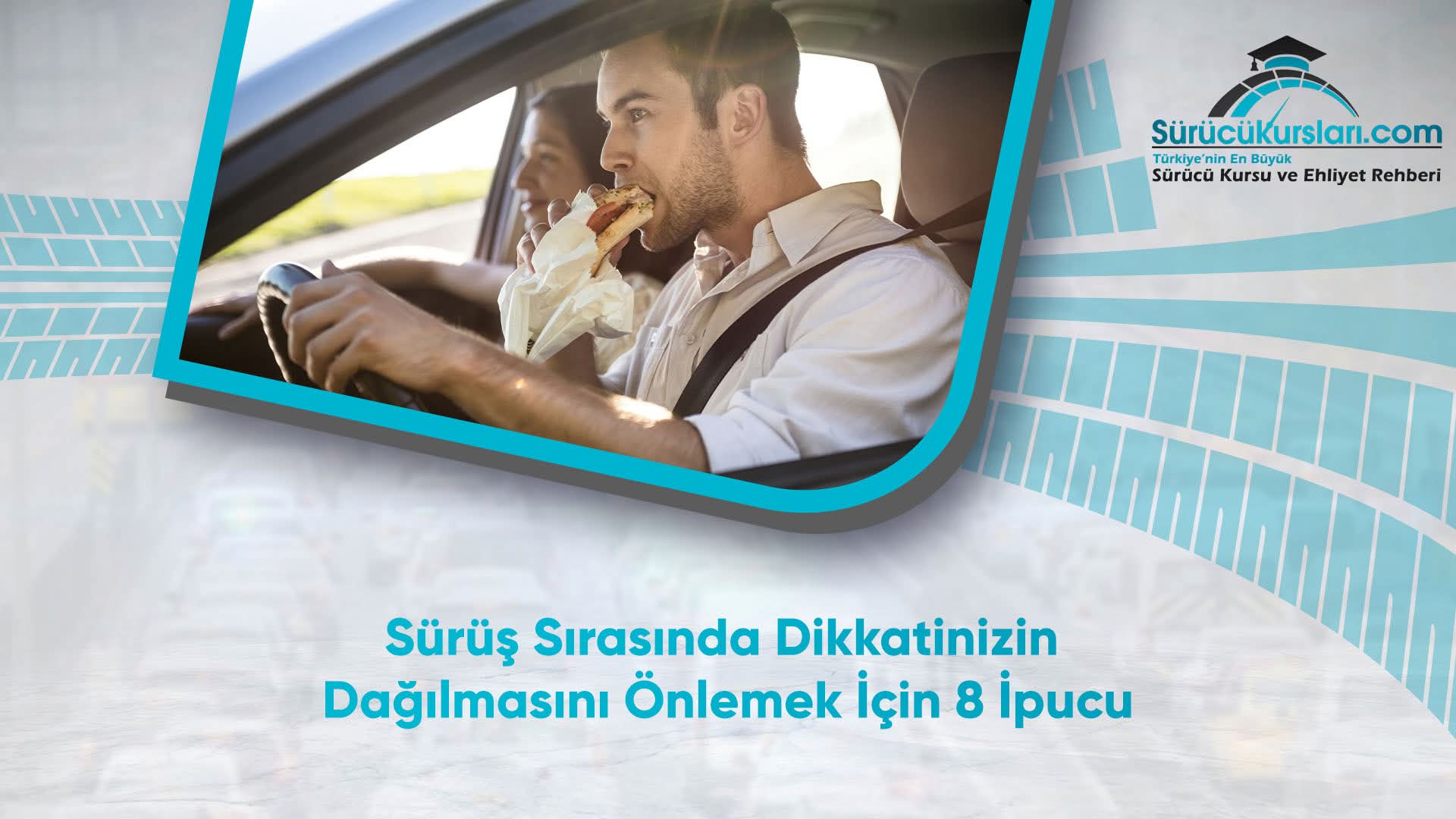 Sürüş Sırasında Dikkatinizin Dağılmasını Önlemek İçin 8 İpucu