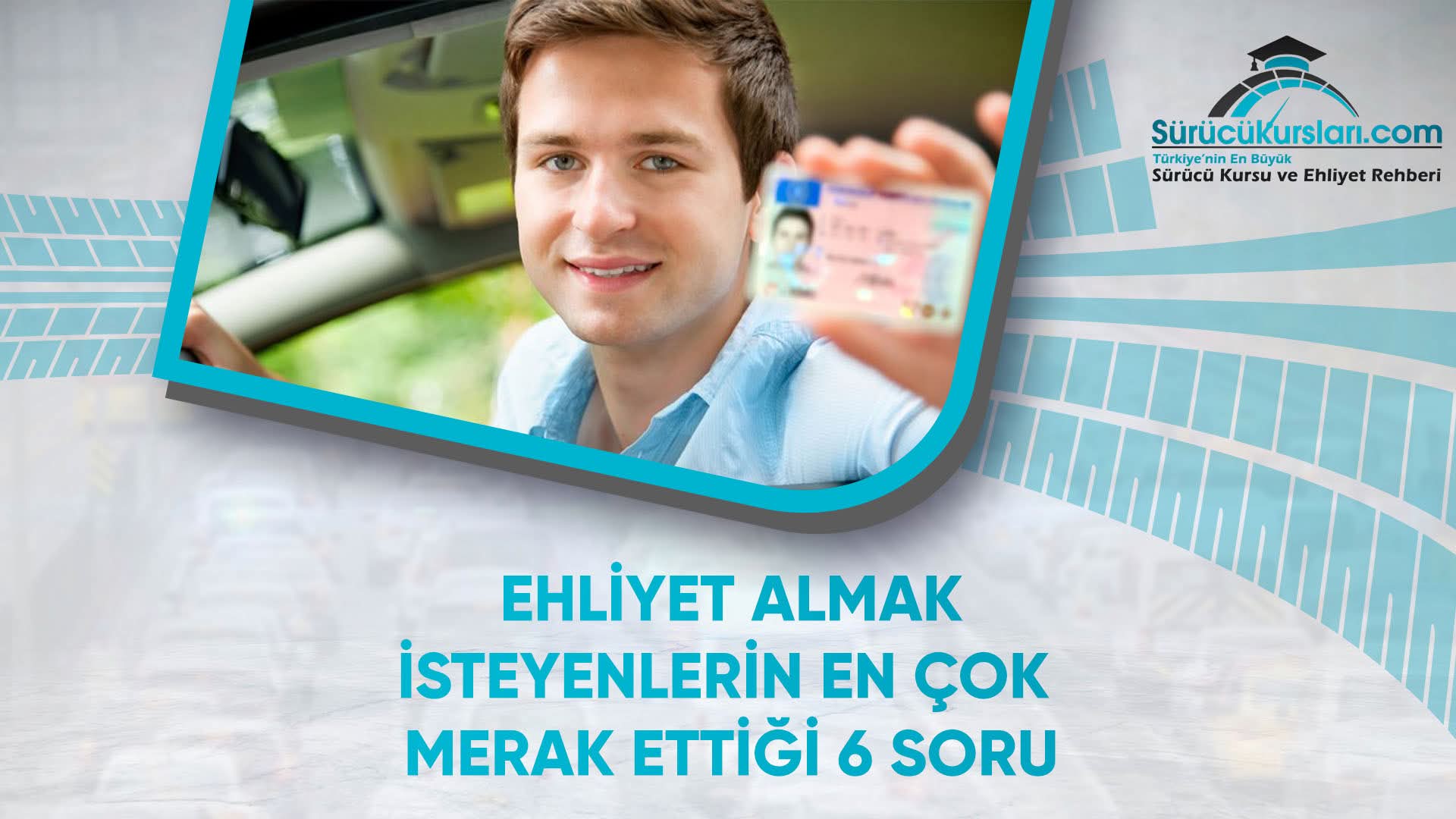 Ehliyet Almak İsteyenlerin En çok Merak Ettiği 6 Soru