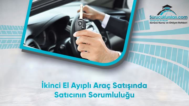 İkinci El Ayıplı Araç Satışında Satıcının Sorumluluğu
