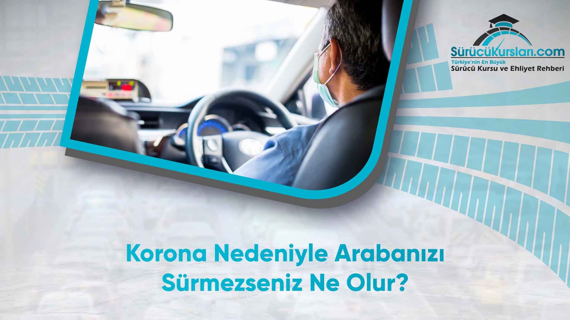 Korona Nedeniyle Arabanızı Sürmezseniz Ne Olur
