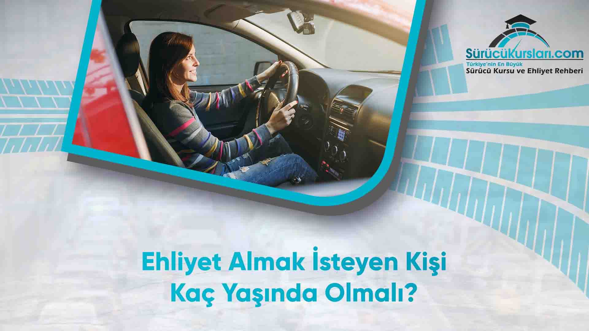 Ehliyet Almak isteyen Kişi Kaç Yaşında Olmalı