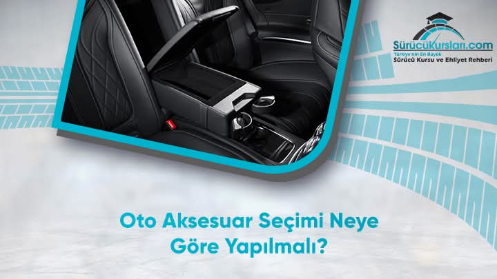 Oto Aksesuar Seçimi Neye Göre Yapılmalı