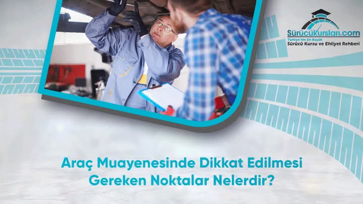 Araç Muayenesinde Dikkat Edilmesi Gereken Noktalar Nelerdir