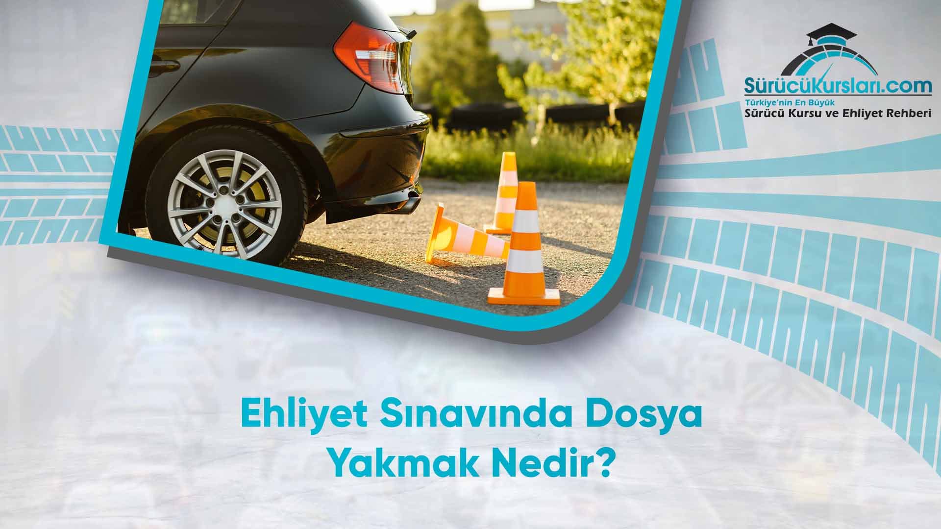 Ehliyet Sınavında Dosya Yakmak Nedir