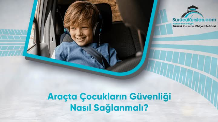 Araçta Çocukların Güvenliği Nasıl Sağlanmalı