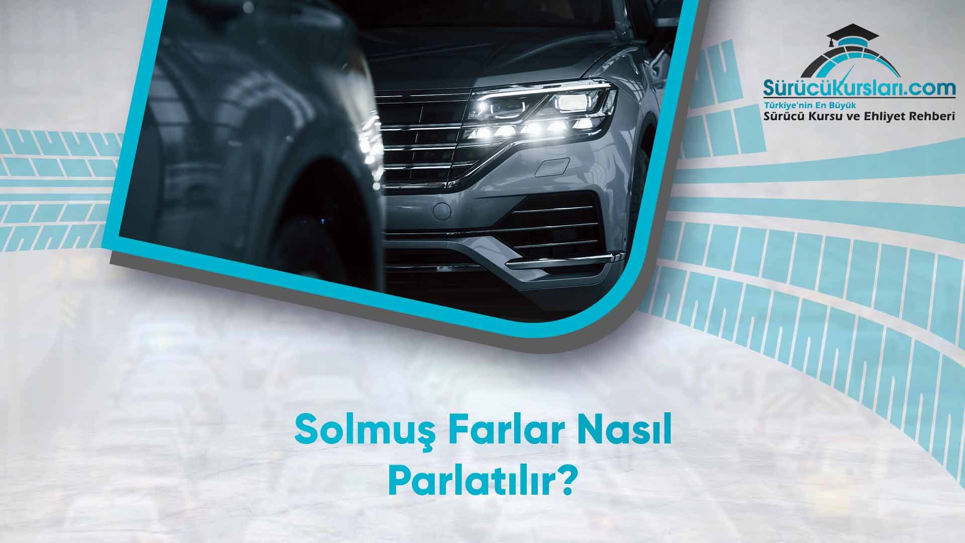 Solmuş Farlar Nasıl Parlatılır
