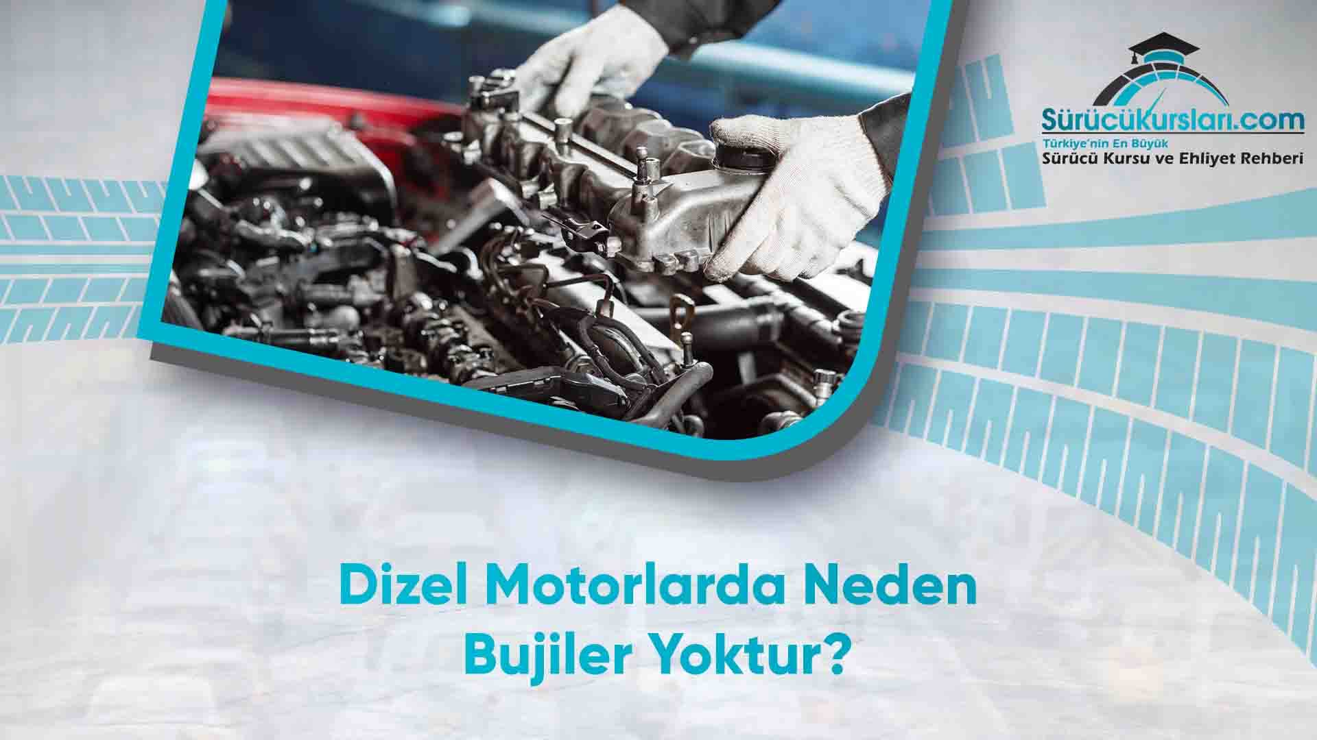 Dizel Motorlarda Neden Buji Yoktur
