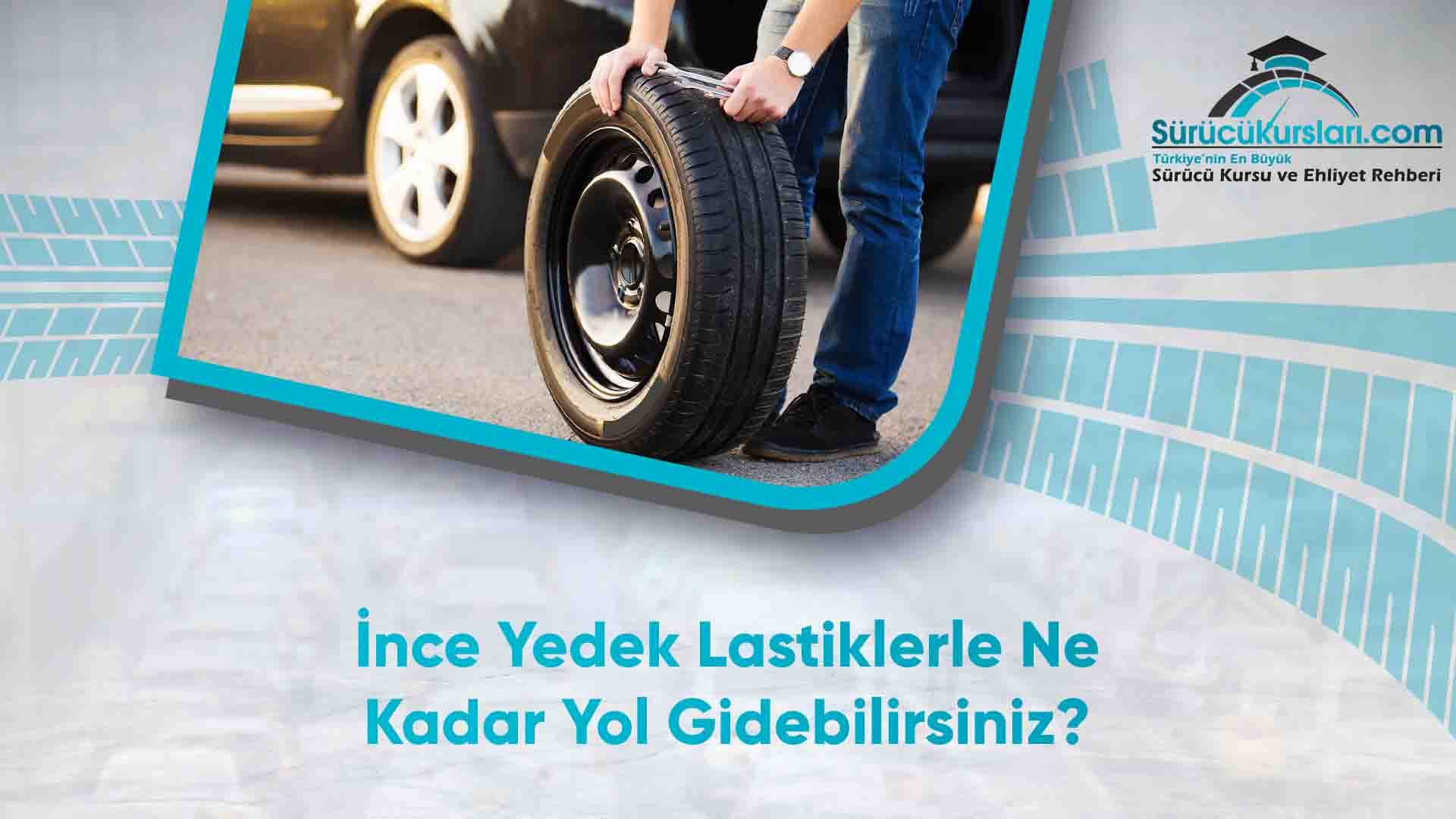 İnce Yedek Lastiklerle Ne Kadar Yol Gidebilirsiniz