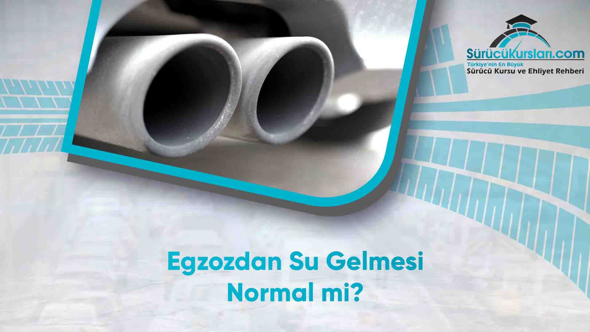 Egzozdan Su Gelmesi Normal mi