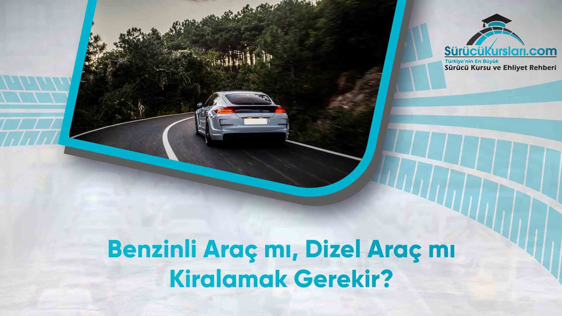 Benzinli Araç mı, Dizel Araç mı Kiralamak Gerekir