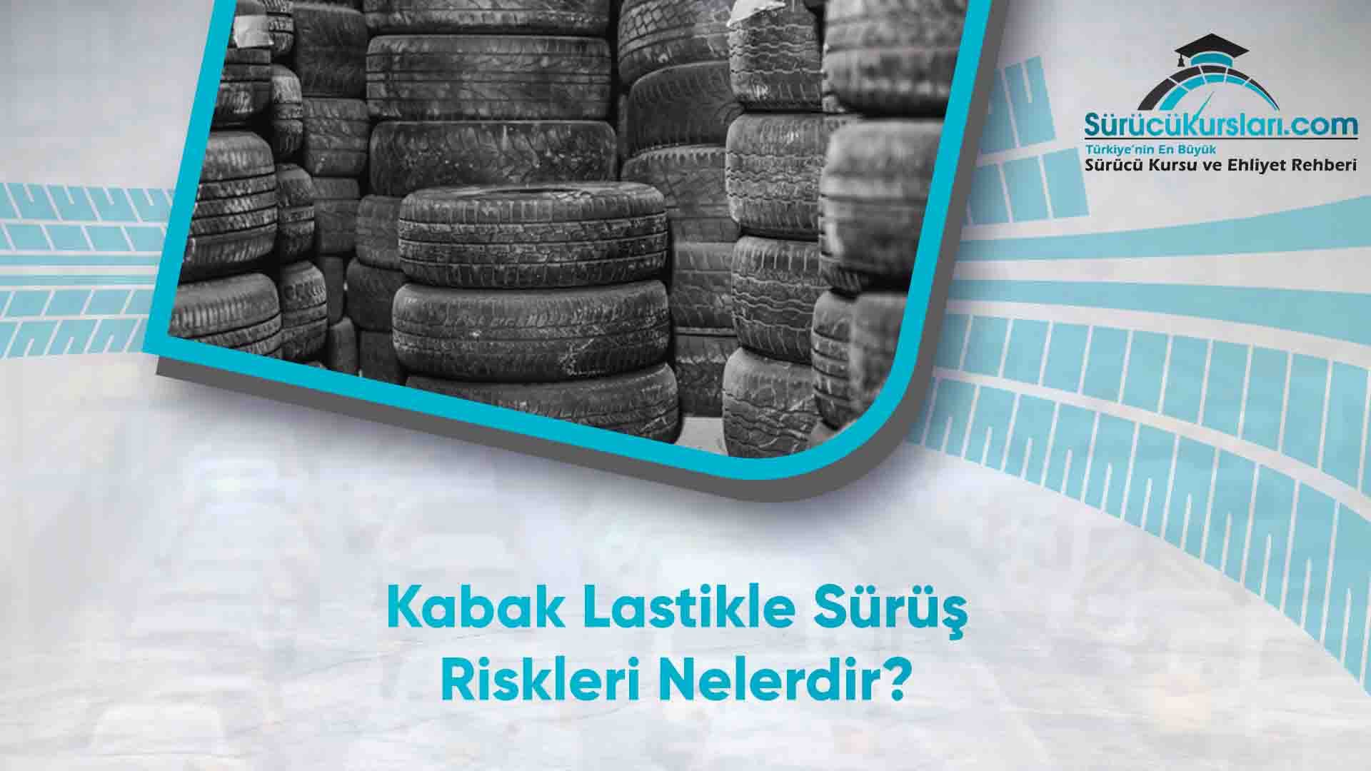 Kabak Lastikle Sürüş Riskleri Nelerdir