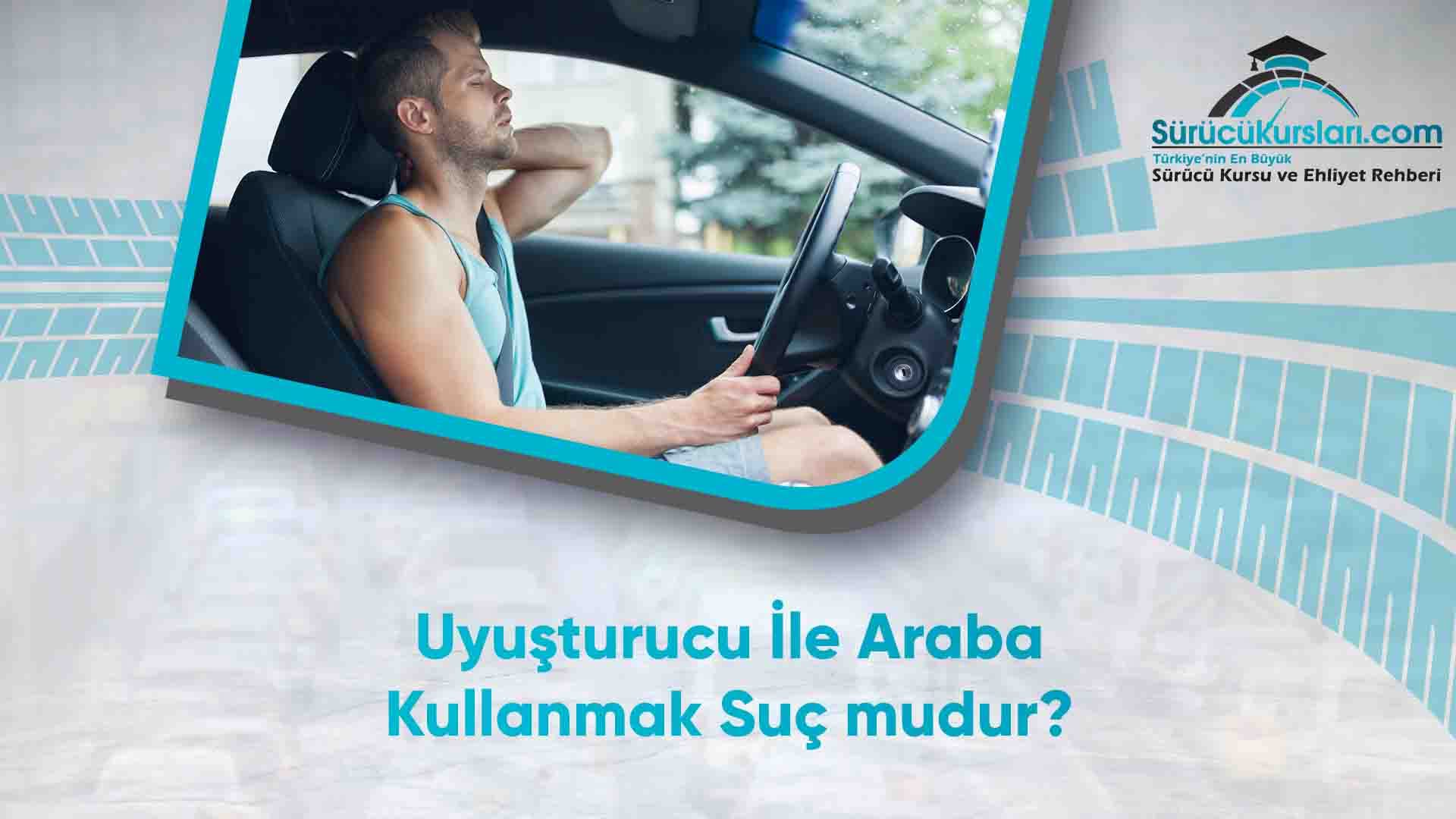 Uyuşturucu İle Araba Kullanmak Suç mudur