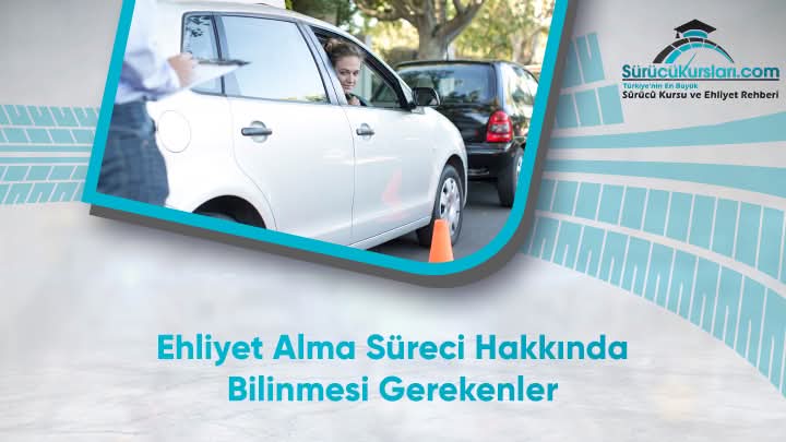 Ehliyet Alma Süreci Hakkında Bilinmesi Gerekenler