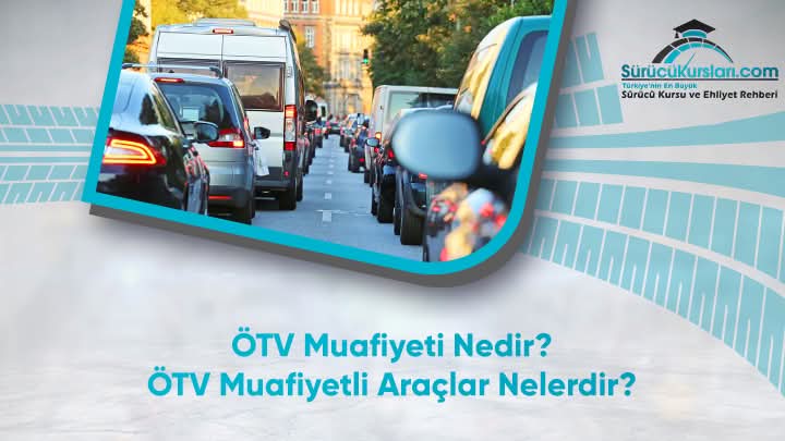 ÖTV Muafiyeti Nedir? ÖTV Muafiyetli Araçlar Nelerdir