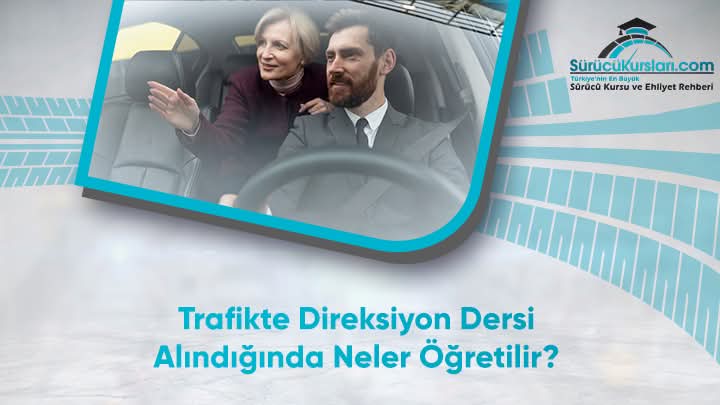 Trafikte Direksiyon Dersi Alındığında Neler Öğretilir
