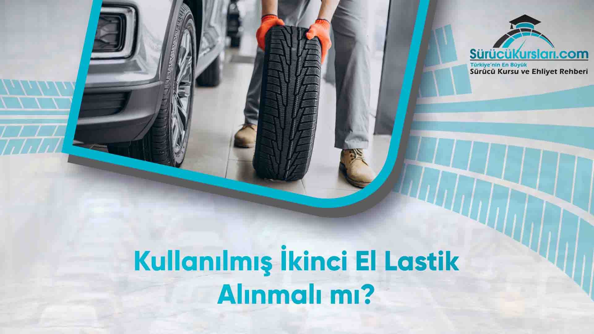 Kullanılmış İkinci El Lastik Alınmalı mı