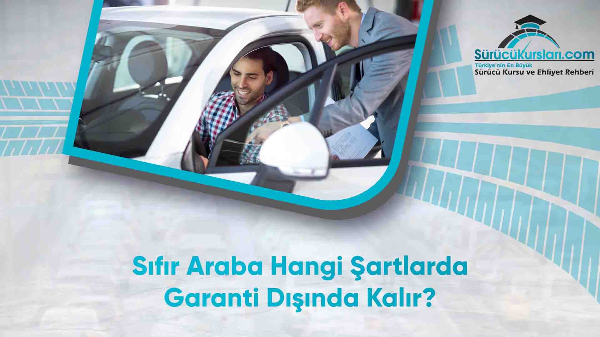Sıfır Araba Hangi Şartlarda Garanti Dışında Kalır