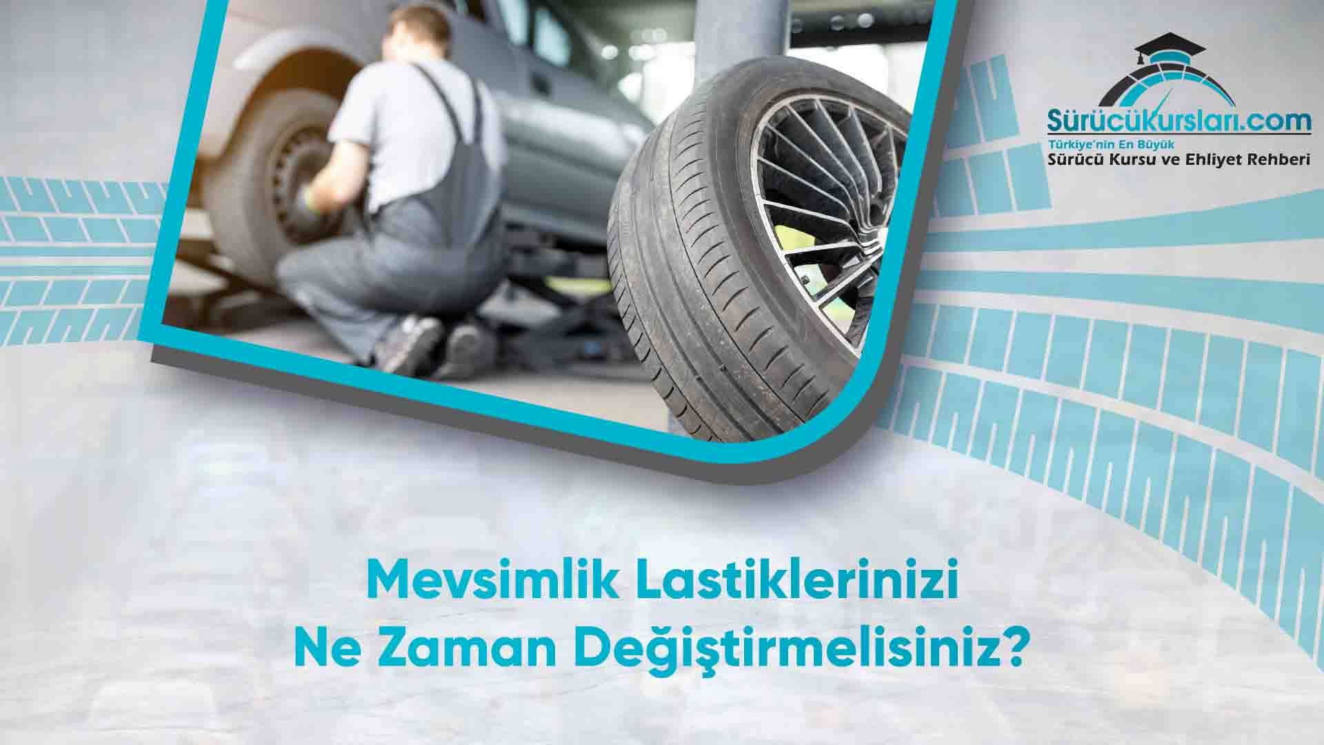 Mevsimlik Lastiklerinizi Ne Zaman Değiştirmelisiniz