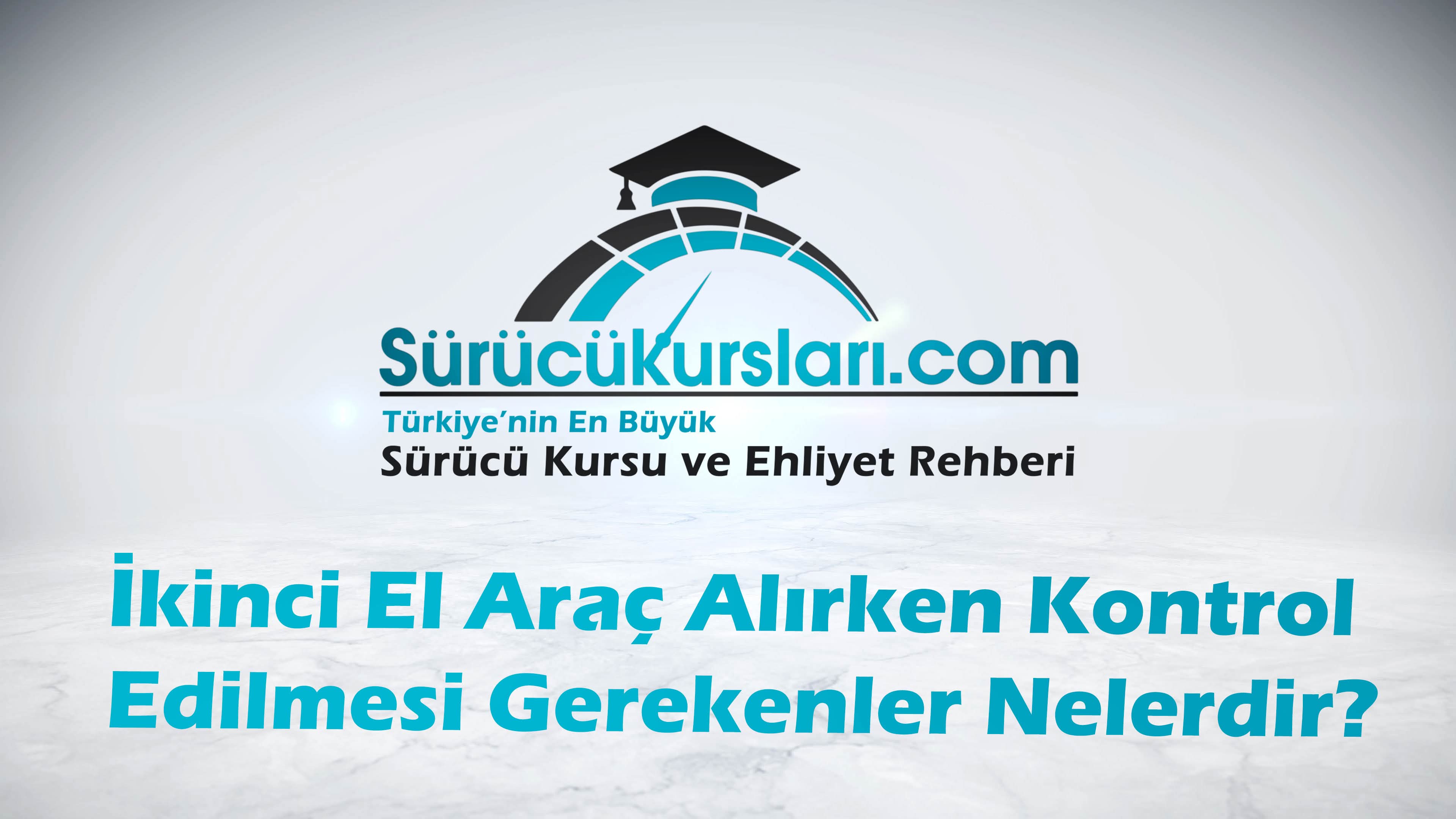 İkinci El Araç Alırken Kontrol Edilmesi Gerekenler Nelerdir