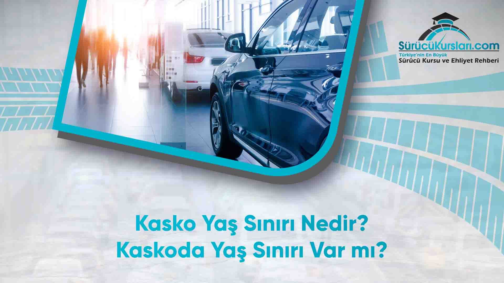 Kasko Yaş Sınırı Nedir? Kaskoda Yaş Sınırı Var mı