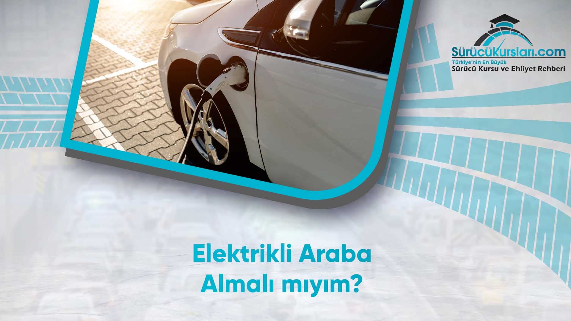 Elektrikli Araba Almalı mıyım