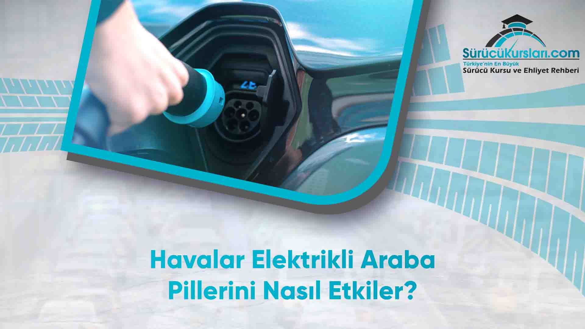 Havalar Elektrikli Araba Pillerini Nasıl Etkiler