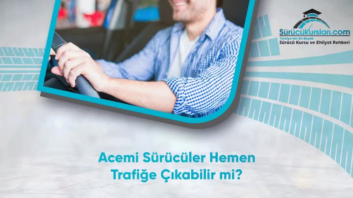 Acemi Sürücüler Hemen Trafiğe Çıkabilir mi