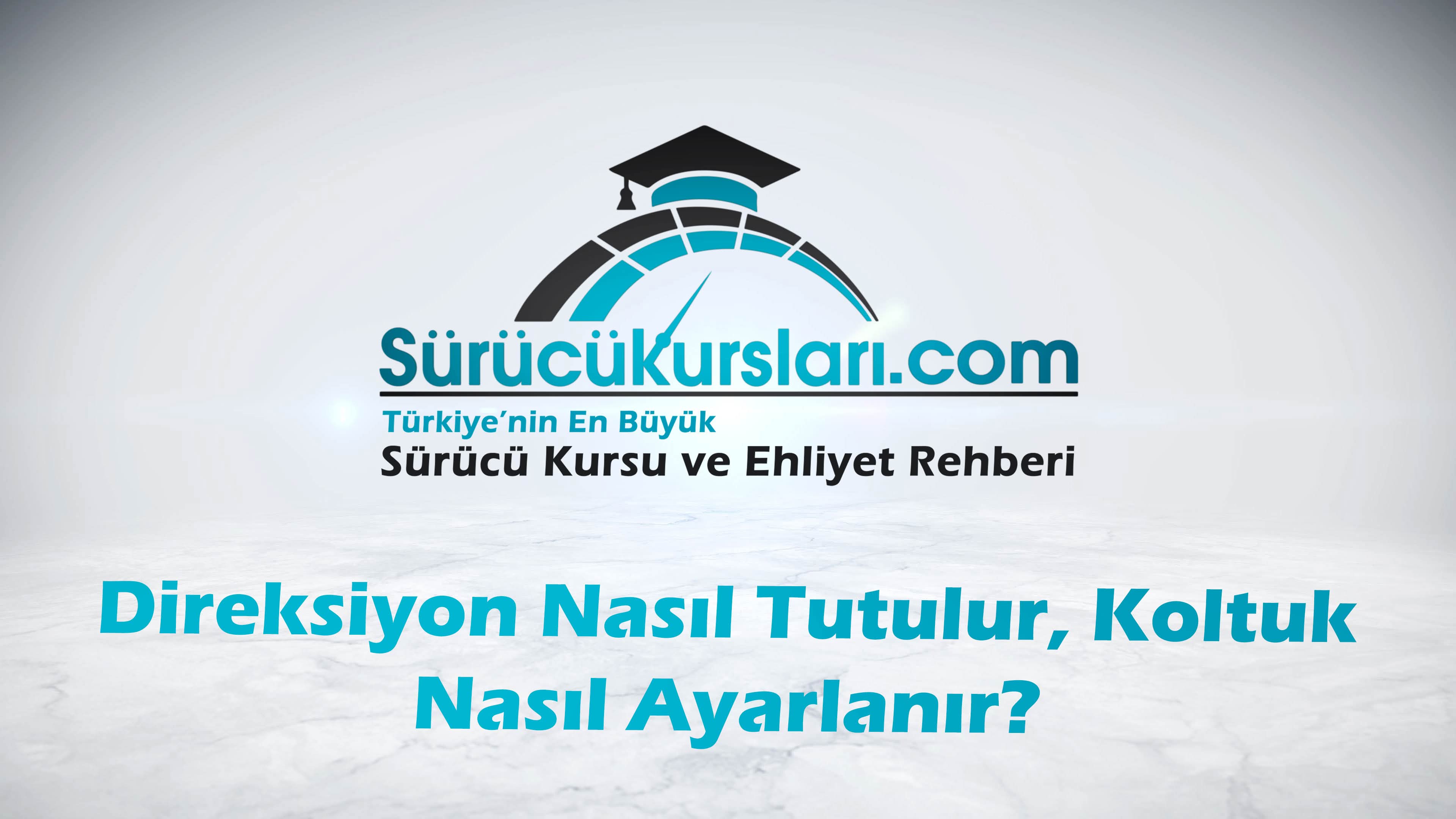 Direksiyon Nasıl Tutulur, Koltuk Nasıl Ayarlanır