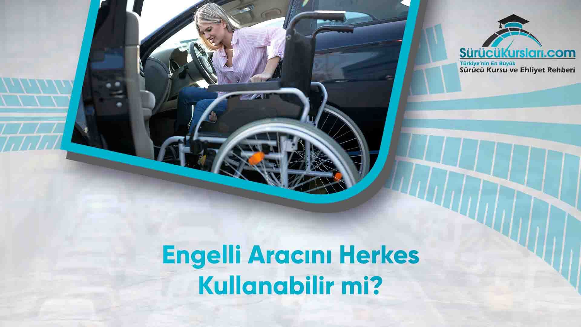 Engelli Aracını Herkes Kullanabilir mi