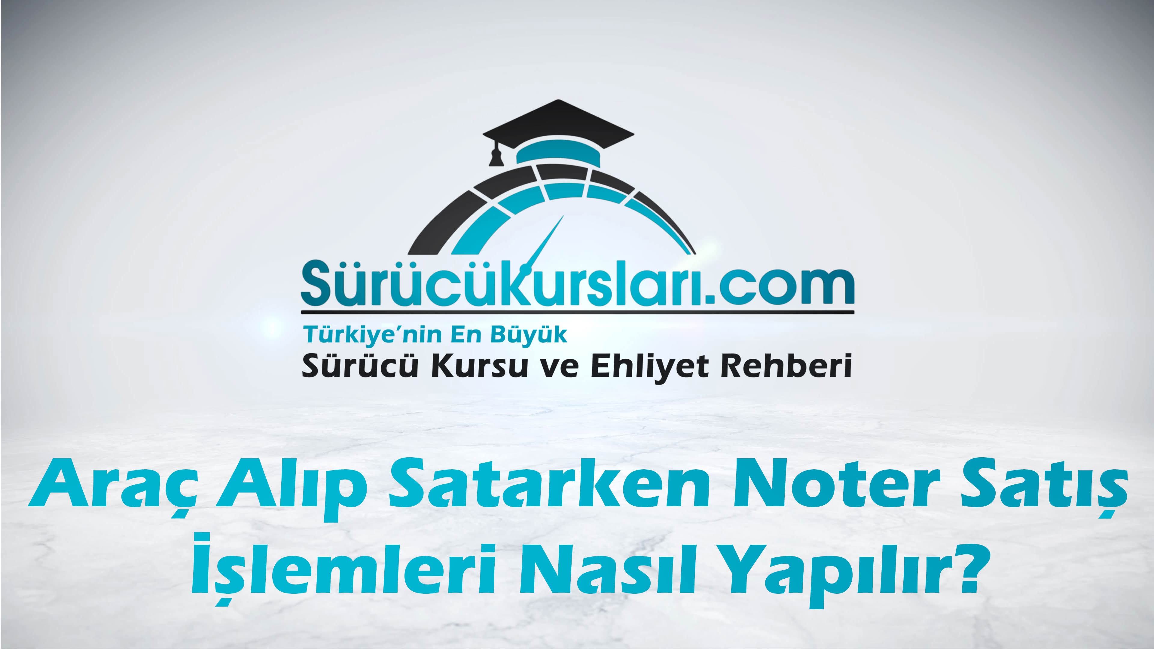 Araç Alıp Satarken Noter Satış İşlemleri Nasıl Yapılır