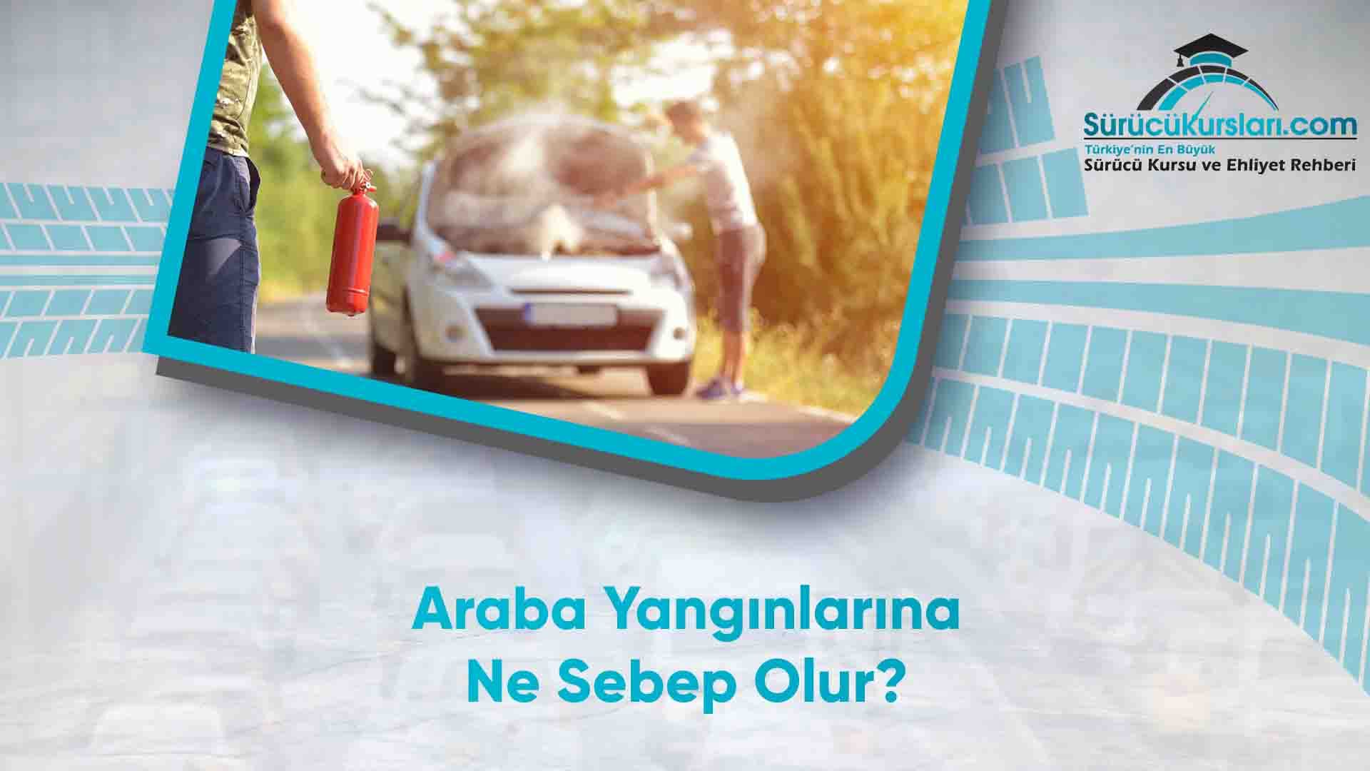 Araba Yangınlarına Ne Sebep Olur