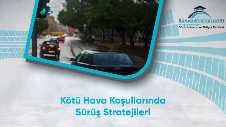 Kötü Hava Koşullarında Sürüş Stratejileri