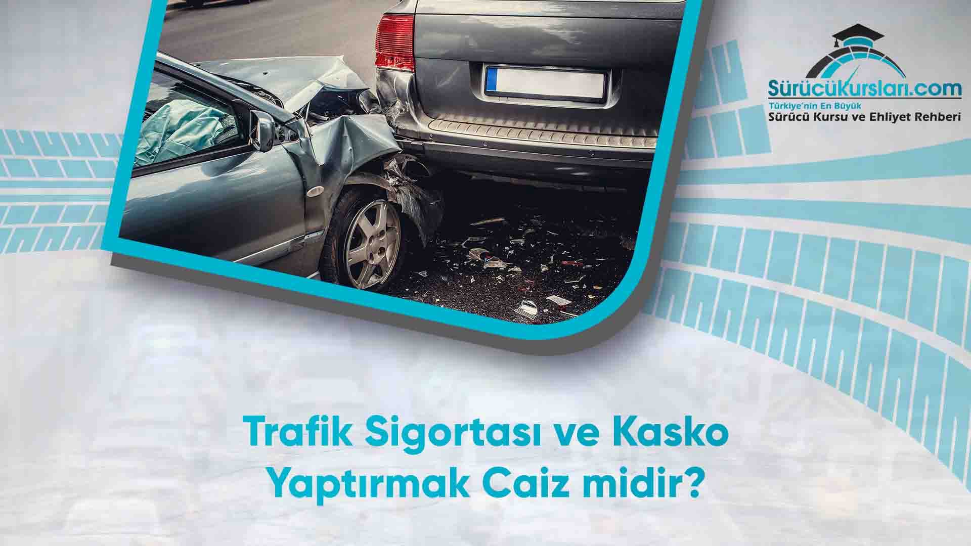 Trafik Sigortası ve Kasko Yaptırmak Caiz midir