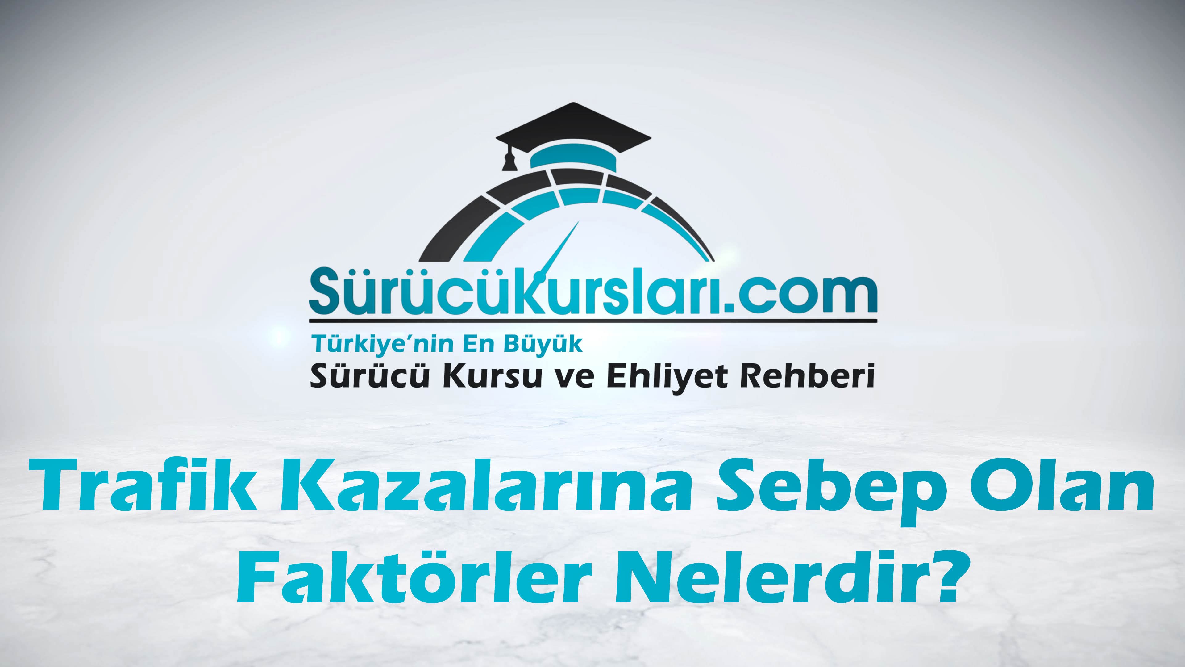 Trafik Kazalarına Sebep Olan Faktörler Nelerdir