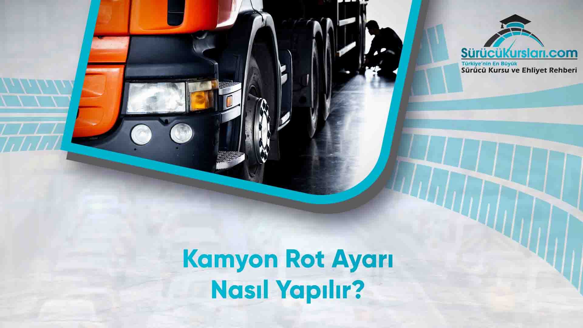 Kamyon Rot Ayarı Nasıl Yapılır