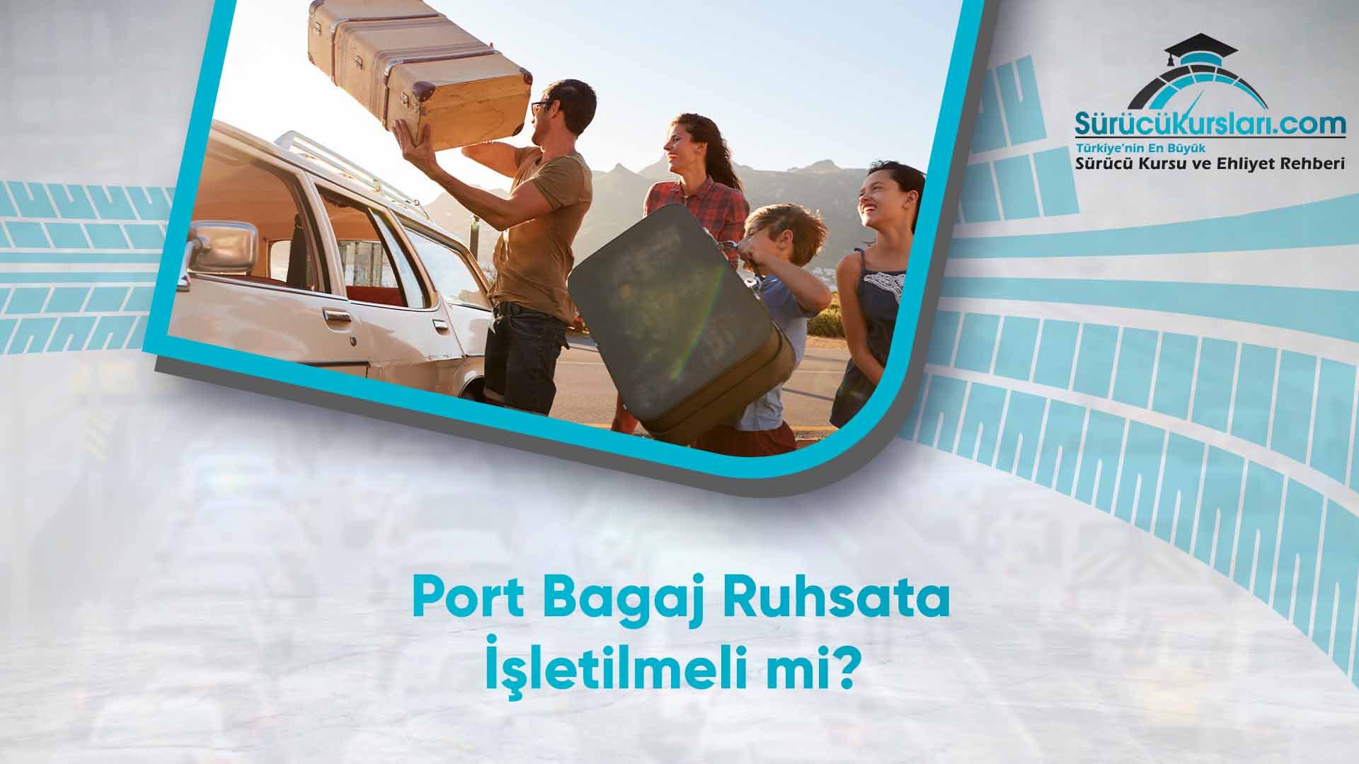 Port Bagaj Ruhsata İşletilmeli mi