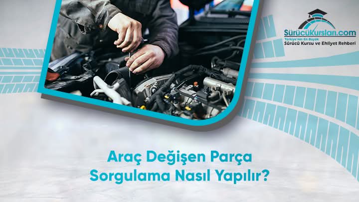 Araç Değişen Parça Sorgulama Nasıl Yapılır