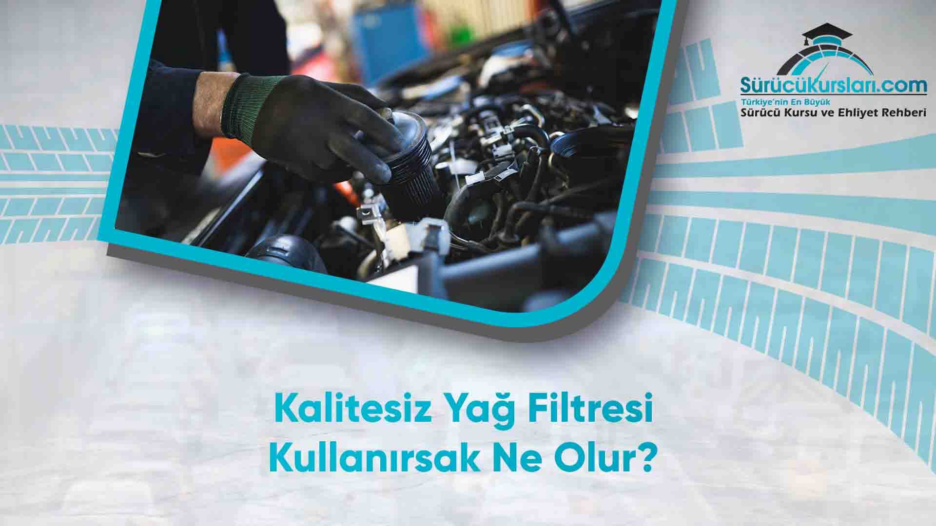 Kalitesiz Yağ Filtresi Kullanırsak Ne Olur