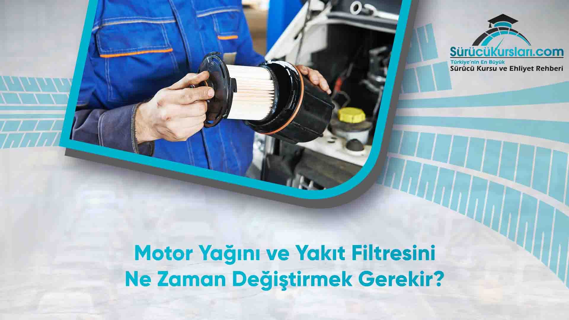 Motor Yağını ve Yakıt Filtresini Ne Zaman Değiştirmek Gerekir