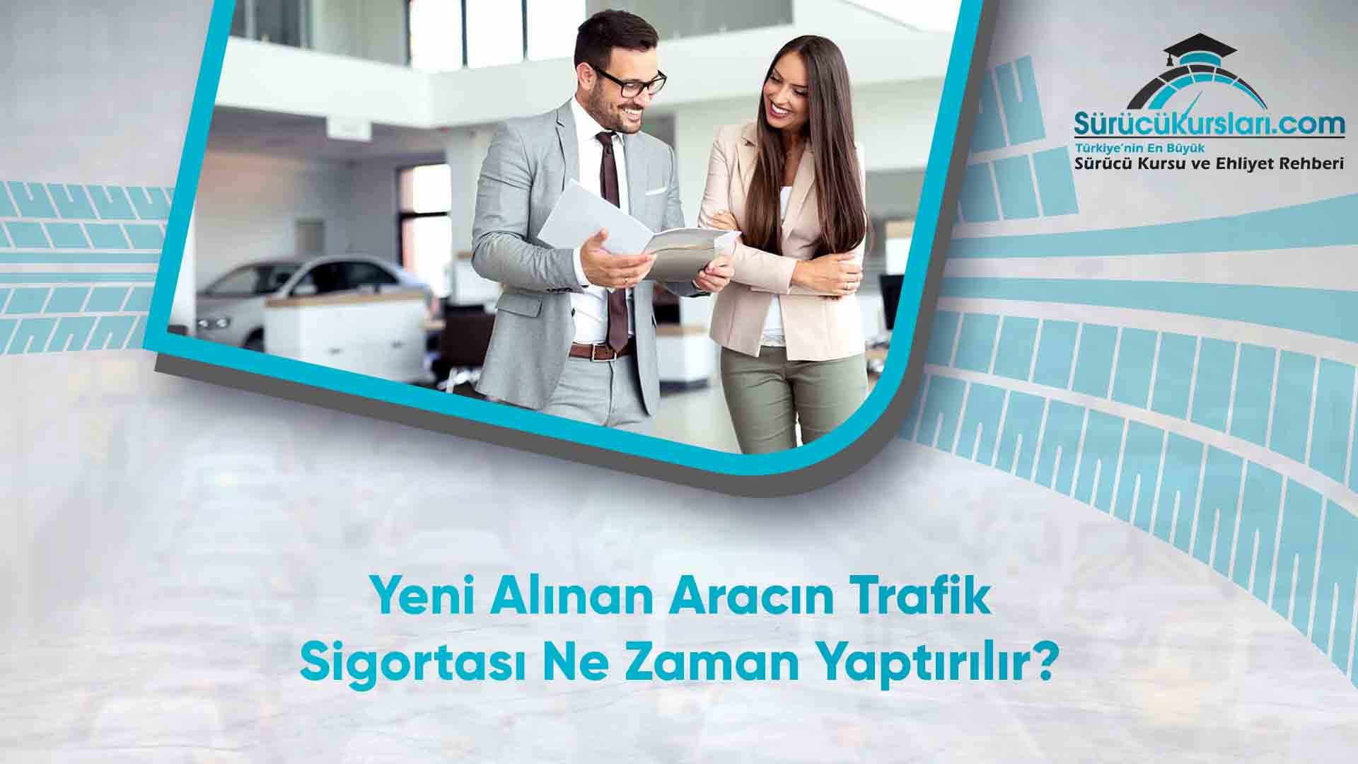 Yeni Alınan Aracın Trafik Sigortası Ne Zaman Yaptırılır