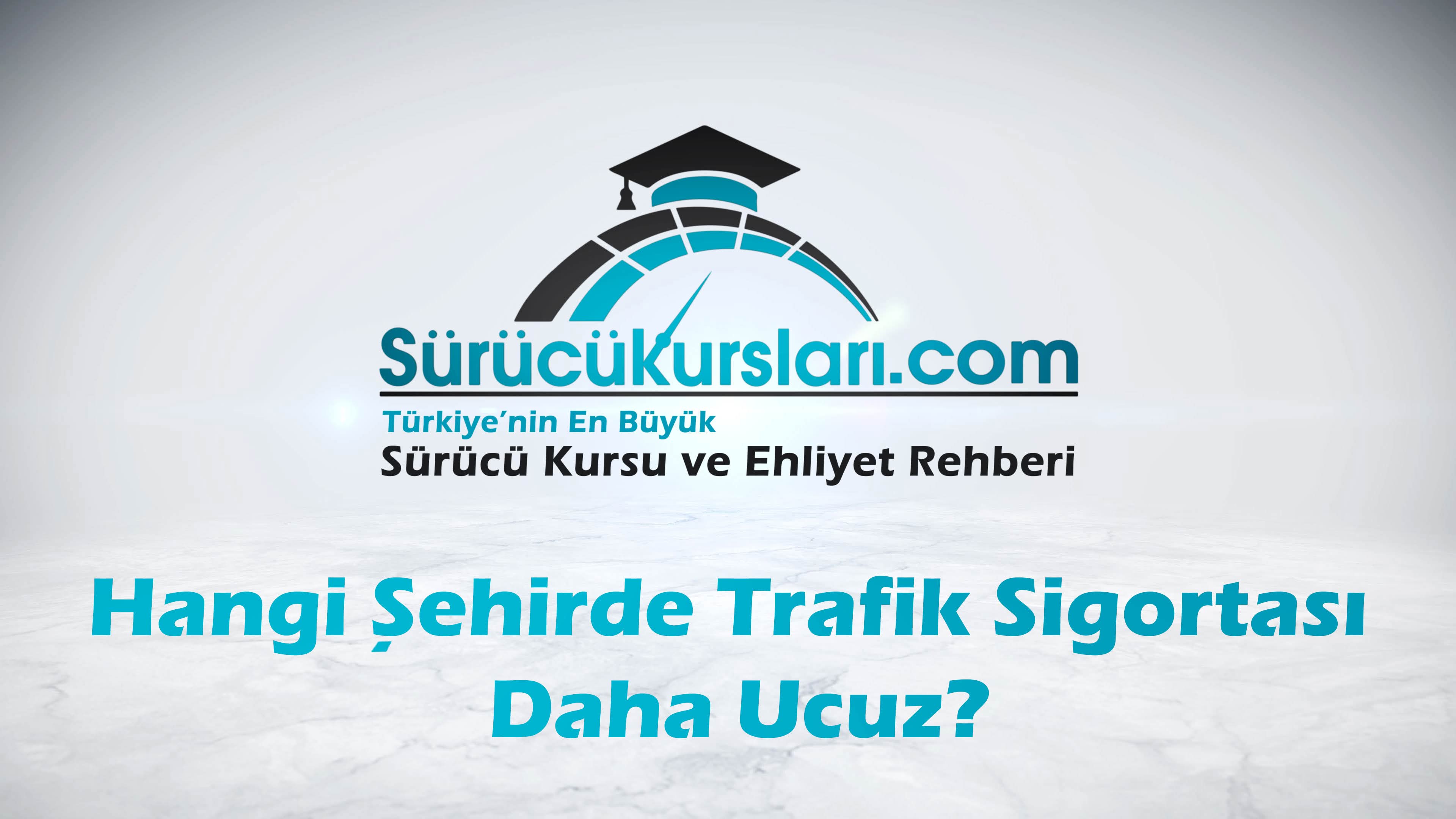 Hangi Şehirde Trafik Sigortası Daha Ucuz