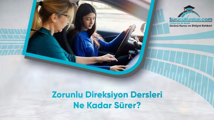 Zorunlu Direksiyon Dersleri Ne Kadar Sürer