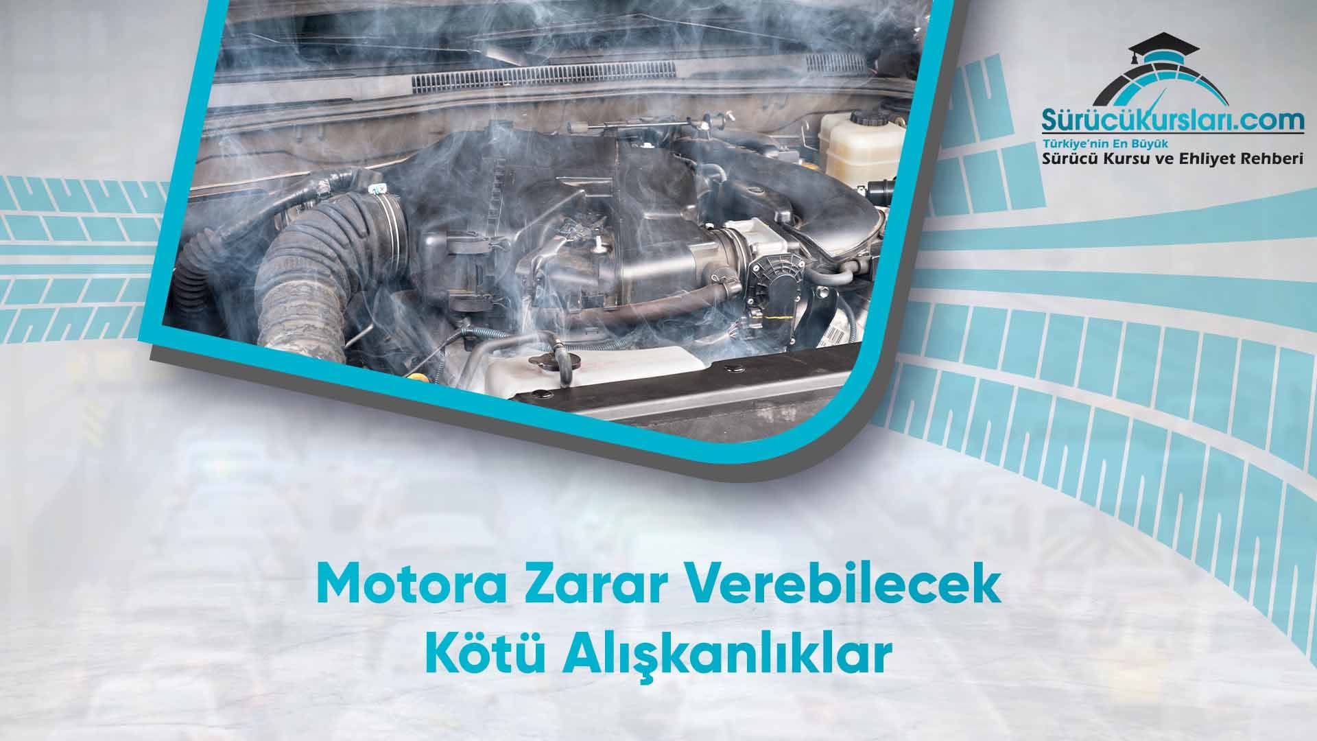 Motora Zarar Verebilecek Kötü Alışkanlıklar