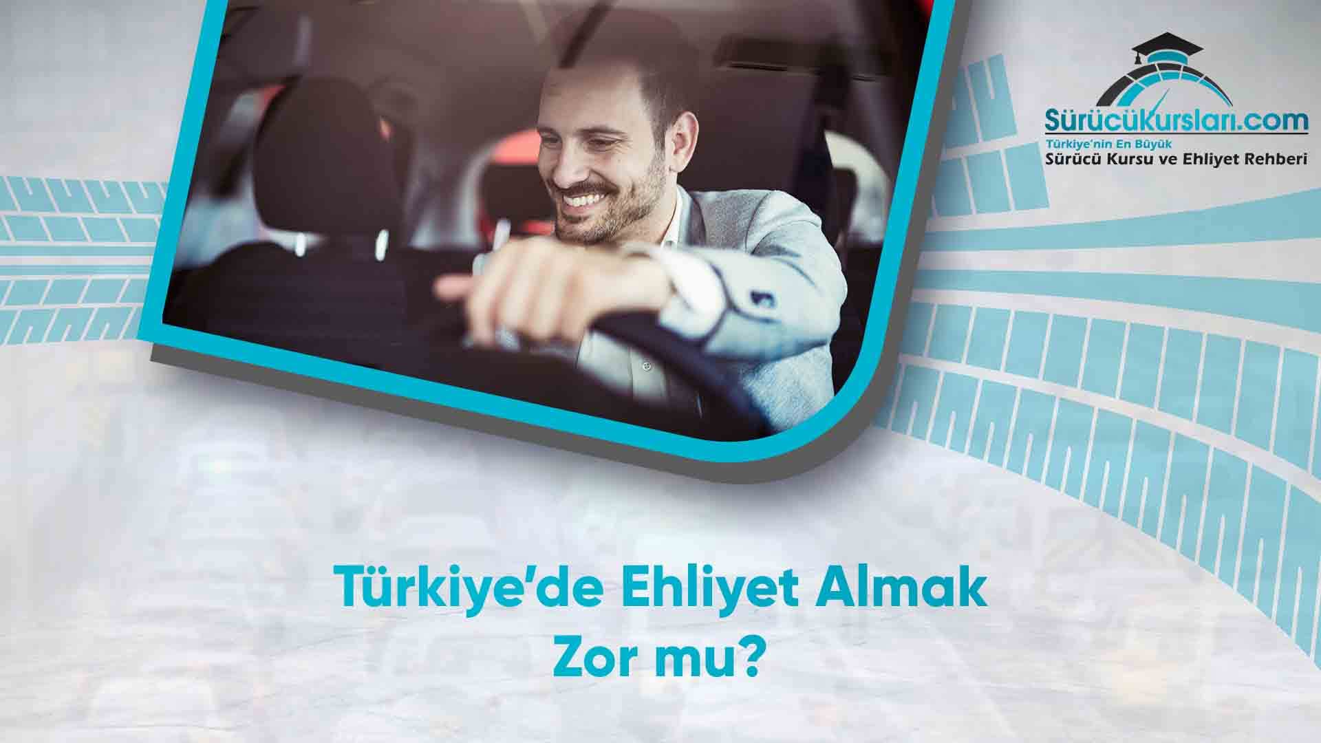 Türkiye’de Ehliyet Almak Zor mu