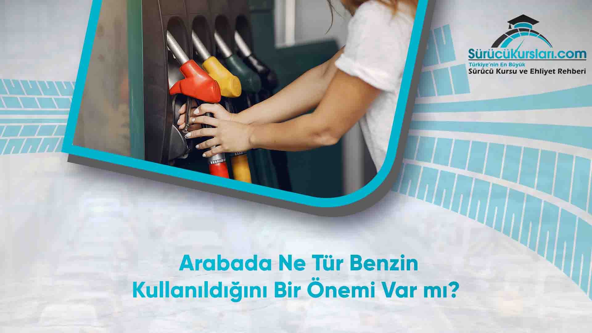 Arabada Ne Tür Benzin Kullanıldığını Bir Önemi Var mı
