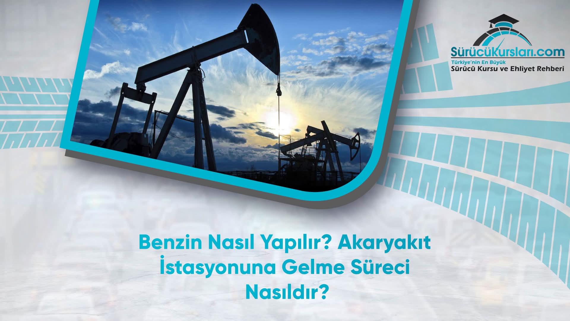 Benzin Nasıl Yapılır? Akaryakıt istasyonuna Gelme Süreci Nasıldır