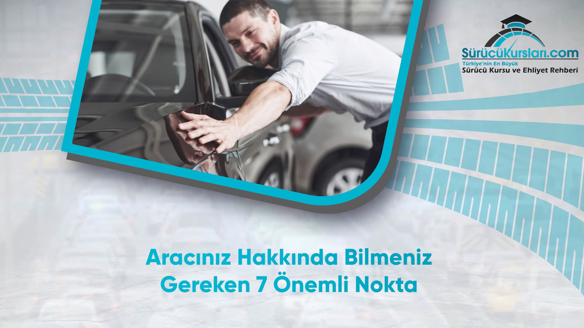 Aracınız Hakkında Bilmeniz Gereken 7 Önemli Nokta