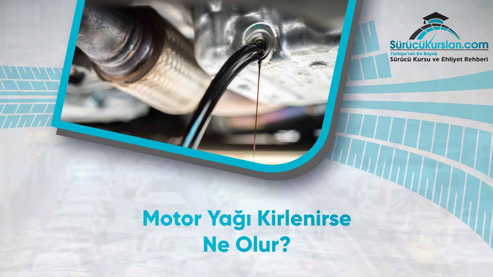 Motor Yağı Kirlenirse Ne Olur