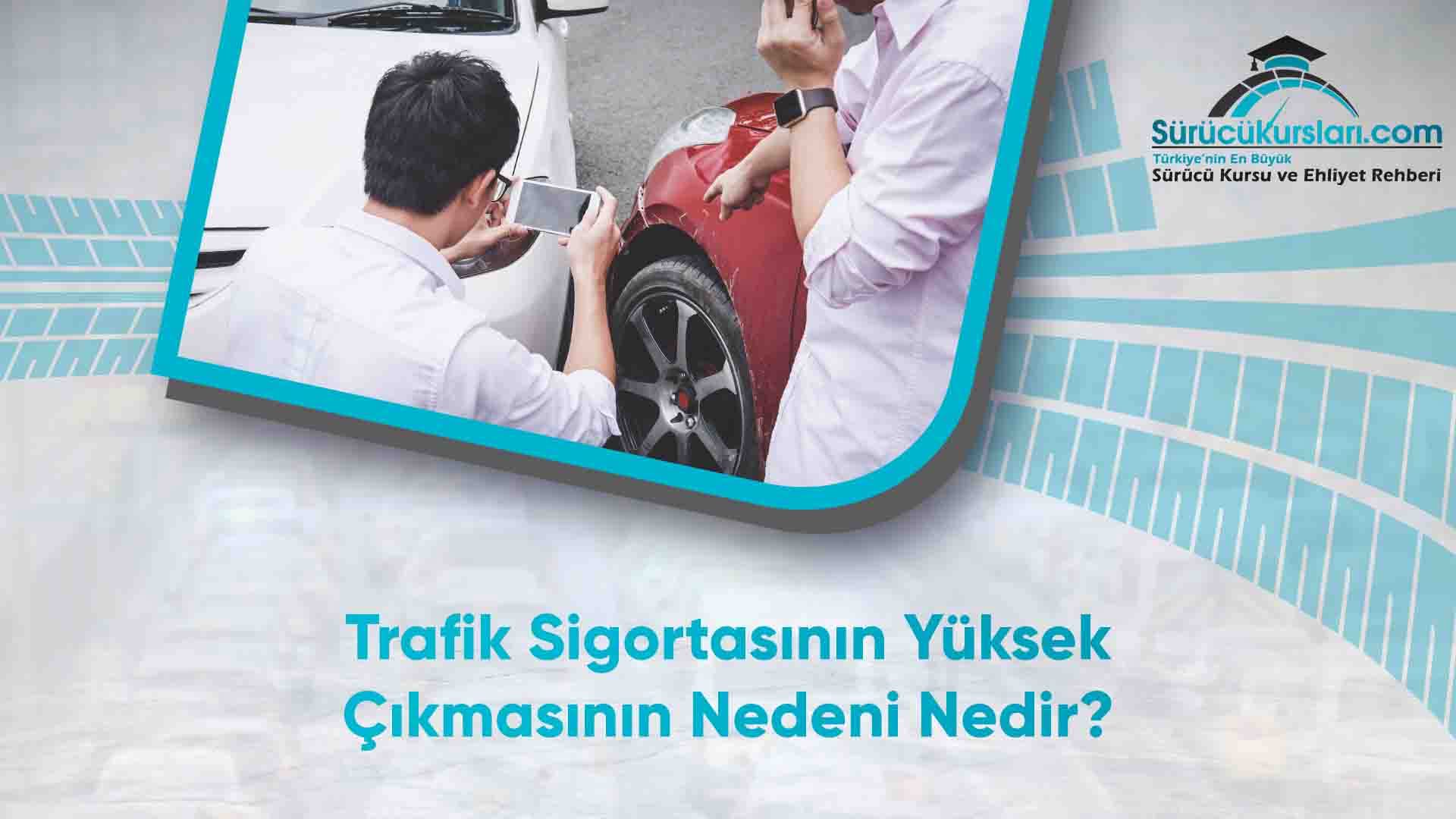 Trafik Sigortasının Yüksek Çıkmasının Nedeni Nedir